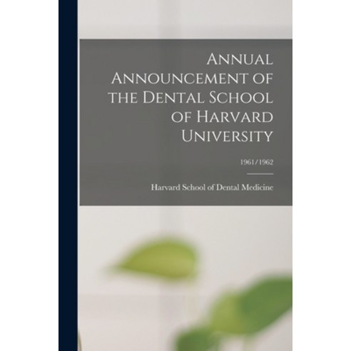 (영문도서) Annual Announcement of the Dental School of Harvard University; 1961/1962 Paperback, Hassell Street Press, English, 9781014915832