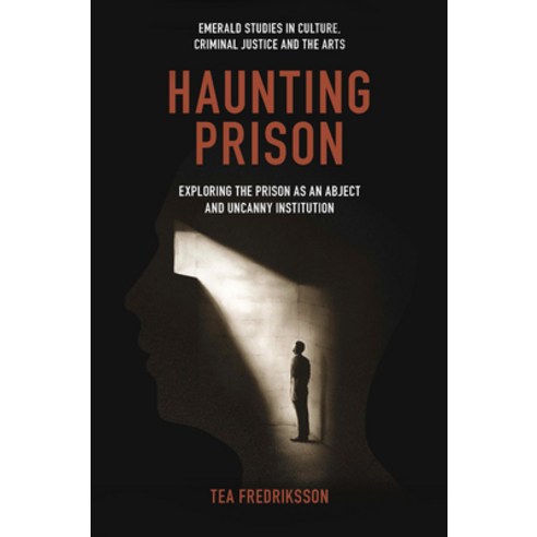 (영문도서) Haunting Prison: Exploring the Prison as an Abject and Uncanny Institution Hardcover, Emerald Publishing Limited, English, 9781804553695