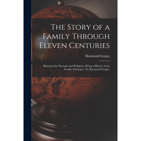 (영문도서) The Story of a Family Through Eleven Centuries: Illustrated by Portraits and Pedigrees Being... Paperback, Hassell Street Press, English, 9781014897237