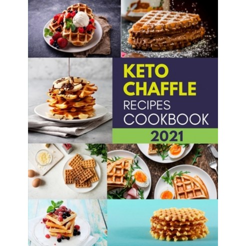 (영문도서) Keto Chaffle Recipes Cookbook 2021: Quick and Super Easy Low-Carb High-Fat Weight-Loss Solution Paperback, Independently Published, English, 9798502759922