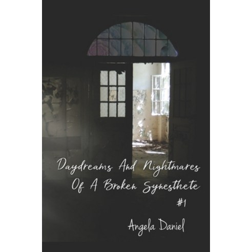 Daydreams And Nightmares Of A Broken Synesthete: Anthology #1 Paperback, Independently Published, English, 9798582378600