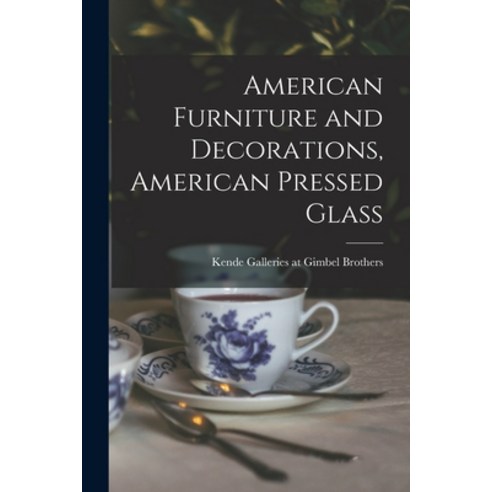 (영문도서) American Furniture and Decorations American Pressed Glass Paperback, Hassell Street Press, English, 9781013356032