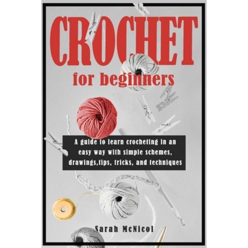Crochet For Beginners: A Guide To Learn CROCHETING In An Easy Way With Simple Schemes Drawings Tip... Paperback, Independently Published, English, 9798682711628