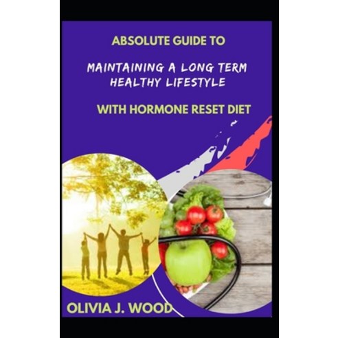(영문도서) Absolute Guide To Maintaining A Long Term Healthy Lifestyle With Hormone Reset Diet Paperback, Independently Published, English, 9798524022837