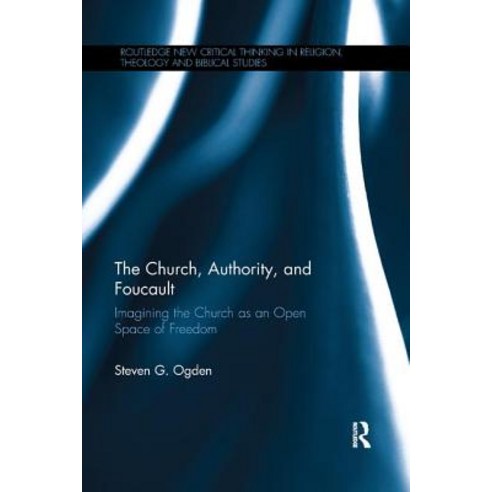 The Church Authority and Foucault: Imagining the Church as an Open Space of Freedom Paperback, Routledge, English, 9781138384958