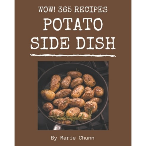 Wow! 365 Potato Side Dish Recipes: Let''s Get Started with The Best Potato Side Dish Cookbook! Paperback, Independently Published, English, 9798570847767