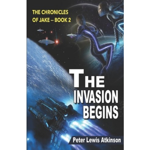 (영문도서) The Invasion Begins: The Chronicles of Jake -- Book 2 Paperback, Independently Published, English, 9781977082817