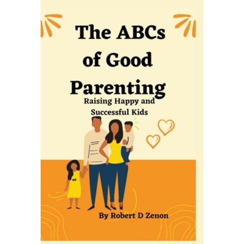 (영문도서) The ABCs of Good Parenting: Raising Happy and Successful Kids Paperback, Independently Published, English, 9798371751461