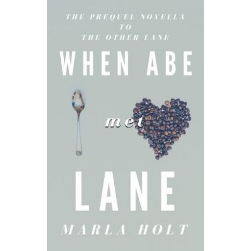 When Abe Met Lane: The Prequel Novella to The Other Lane Paperback, Marla D Holt