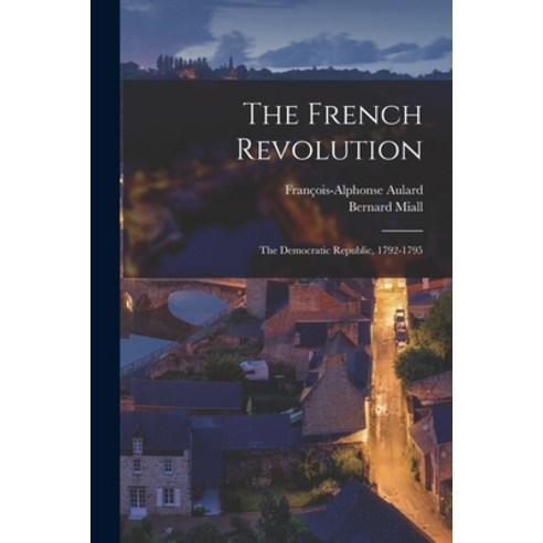 (영문도서) The French Revolution: The Democratic Republic 1792-1795 Paperback, Legare Street Press, English, 9781017405026