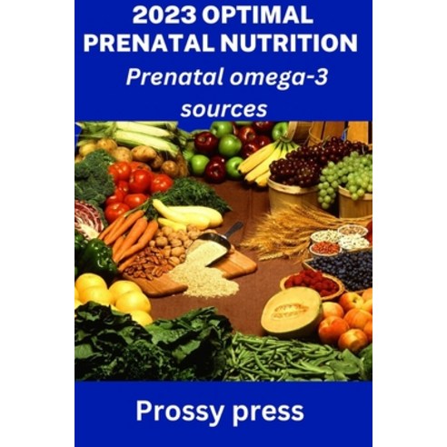 (영문도서) 2023 Optimal Prenatal Nutrition: Prenatal omega-3 sources Paperback, Independently Published, English, 9798376568200