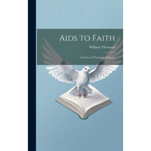 (영문도서) Aids to Faith: A Series of Theological Essays Hardcover, Legare Street Press, English, 9781019850176