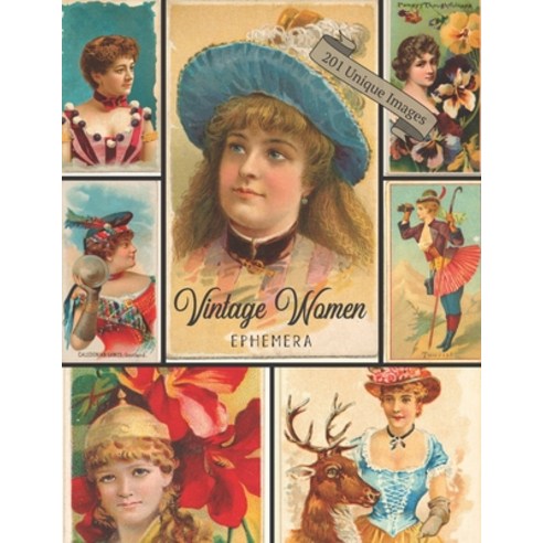Vintage Women Ephemera: 201 Copyright-Free Images For Artists and Crafters: Trade Card Ephemera For ... Paperback, Independently Published, English, 9798595695145