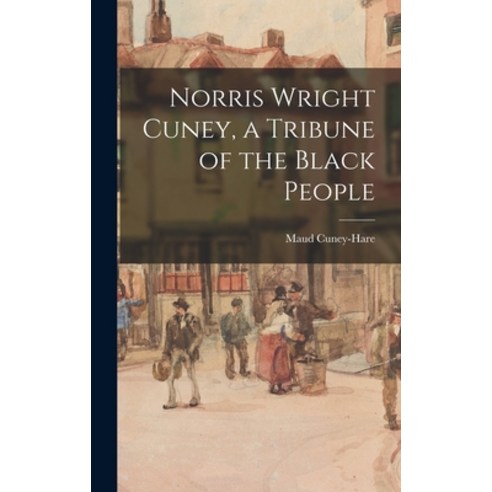 (영문도서) Norris Wright Cuney a Tribune of the Black People Hardcover, Legare Street Press, English, 9781015383098