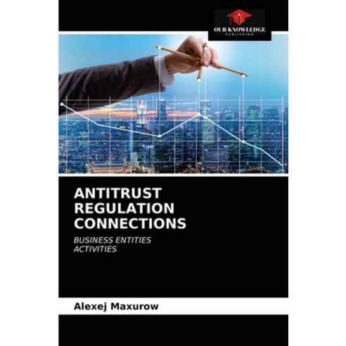 Antitrust Regulation Connections Paperback, Our Knowledge Publishing, English, 9786203385854