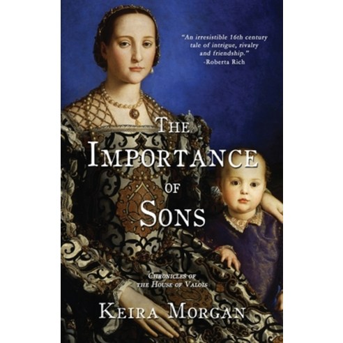 (영문도서) The Importance of Sons: Chronicles of the House of Valois Paperback, French Renaissance Fiction/..., English, 9781777397425