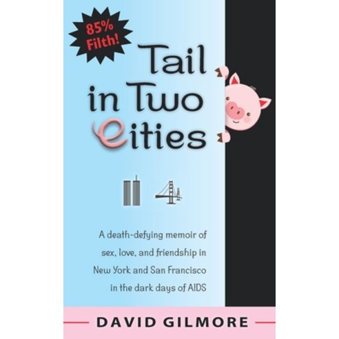 Tail in Two Cities: A death-defying memoir of sex love and friendship in New York & San Francisco ... Paperback, Independently Published