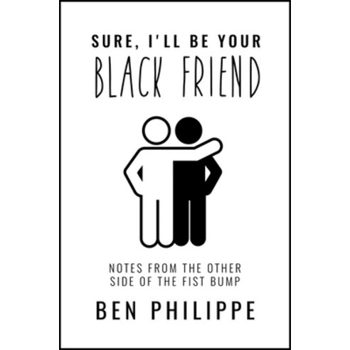 Sure I''ll Be Your Black Friend: Notes from the Other Side of the Fist Bump Paperback, Harper Perennial