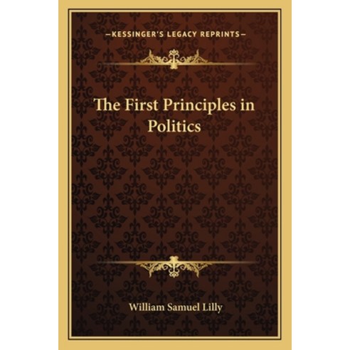 (영문도서) The First Principles in Politics Paperback, Kessinger Publishing, English, 9781162766010