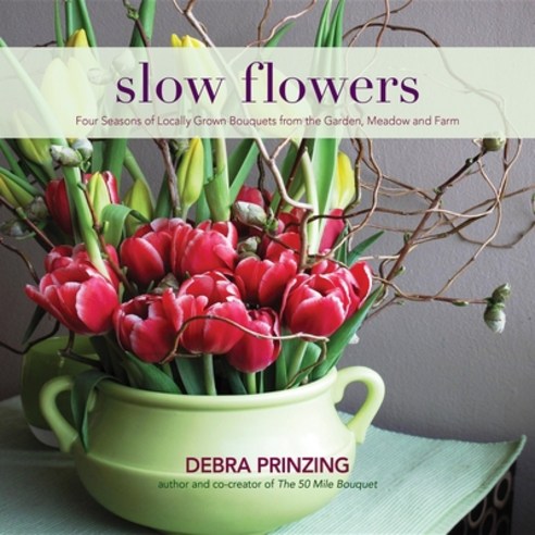 (영문도서) Slow Flowers: Four Seasons of Locally Grown Bouquets from the Garden Meadow and Farm Hardcover, St. Lynn''s Press, English, 9780983272687