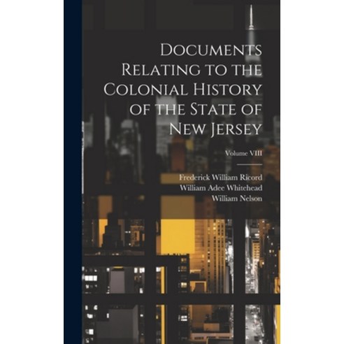 (영문도서) Documents Relating to the Colonial History of the State of New Jersey; Volume VIII Hardcover, Legare Street Press, English, 9781020908422