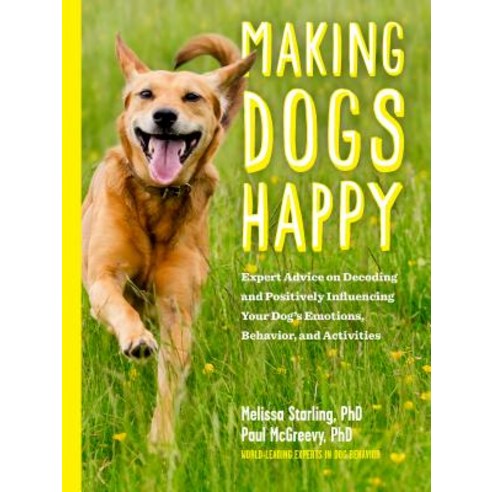 Making Dogs Happy: A Guide to How They Think What They Do (and Don''t) Want and Getting to "Good Do... Paperback, Experiment, English, 9781615195657