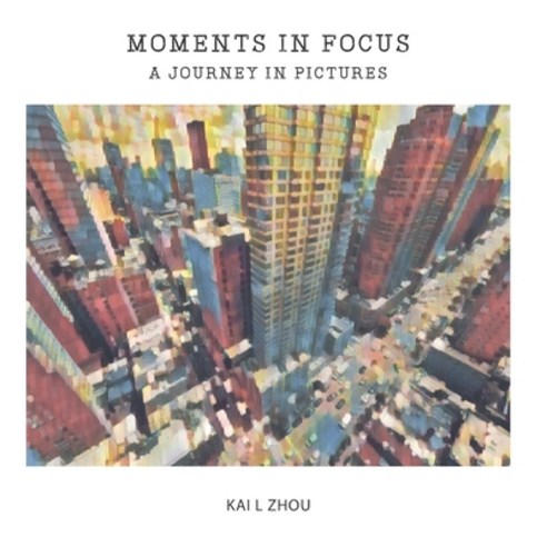 (영문도서) Moments In Focus: A Journey In Pictures Paperback, Independently Published, English, 9798860188488