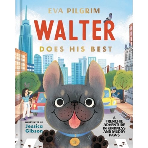 Walter Does His Best: A Frenchie Adventure in Kindness and Muddy Paws Hardcover, Thomas Nelson, English, 9781400226771