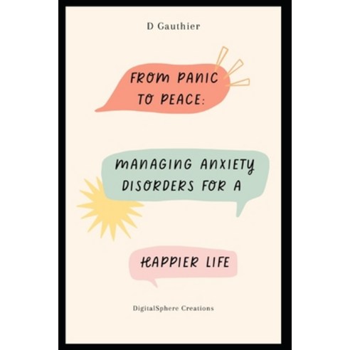 (영문도서) From Panic to Peace: Managing Anxiety Disorders for a Happier Life Paperback, Independently Published, English, 9798328825368
