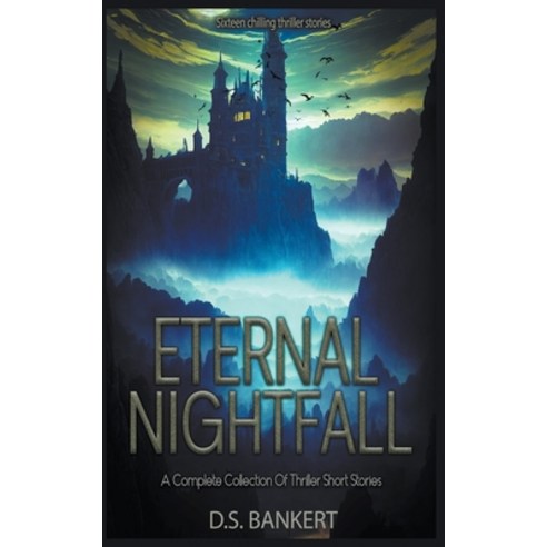 (영문도서) Eternal Nightfall A Complete Collection Of Thriller Short Stories Paperback, D.S. Bankert, English, 9798223515883
