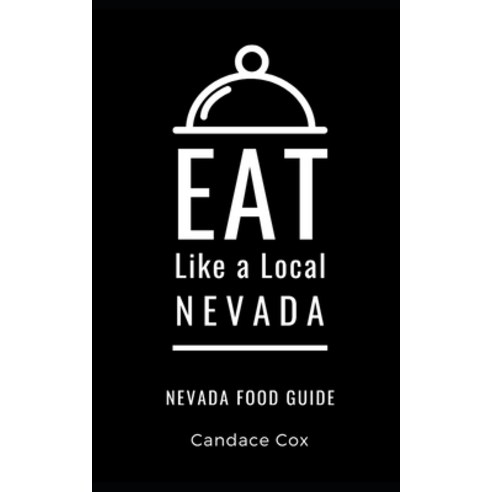 Eat Like a Local- Nevada: NevadaFood Guide Paperback, Independently Published