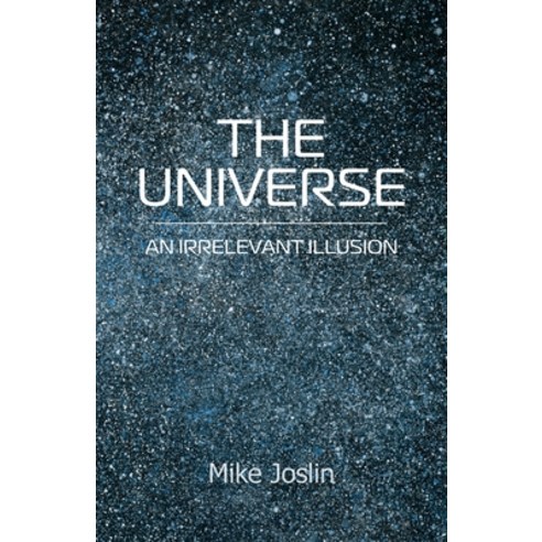 (영문도서) The Universe: An Irrelevant Illusion Paperback, New Generation Publishing, English, 9781835634097