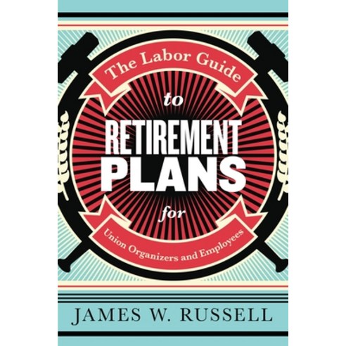 (영문도서) The Labor Guide to Retirement Plans: For Union Organizers and Employees Hardcover, Monthly Review Press