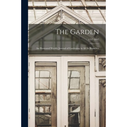 (영문도서) The Garden: an Illustrated Weekly Journal of Gardening in All Its Branches; v.52 1897 Paperback, Legare Street Press, English, 9781014701480