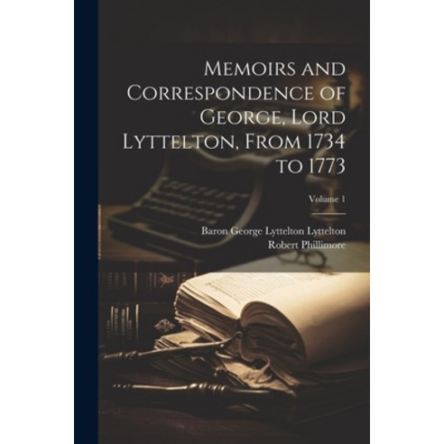 (영문도서) Memoirs and Correspondence of George Lord Lyttelton From 1734 to 1773; Volume 1 Paperback, Legare Street Press, English, 9781022659773
