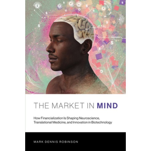The Market in Mind: How Financialization Is Shaping Neuroscience Translational Medicine and Innova... Paperback, MIT Press