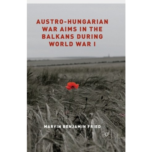 (영문도서) Austro-Hungarian War Aims in the Balkans During World War I Paperback, Palgrave MacMillan