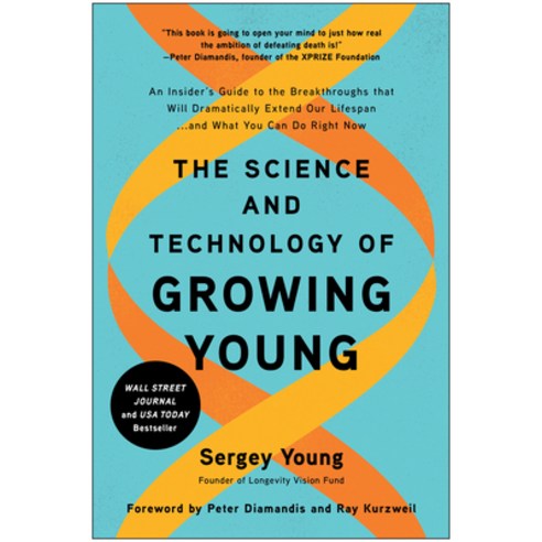 (영문도서) The Science and Technology of Growing Young: An Insider''s Guide to the Breakthroughs That Wil... Hardcover, Benbella Books, English, 9781950665877