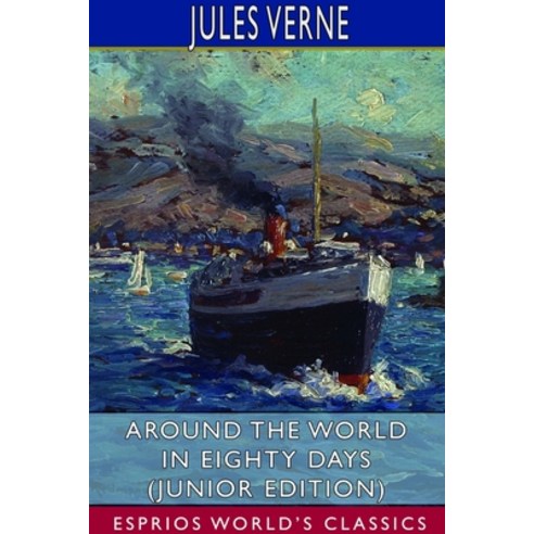 Around the World in Eighty Days (Junior Edition) (Esprios Classics) Paperback, Blurb