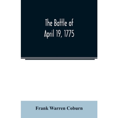 The battle of April 19 1775: in Lexington Concord Lincoln Arlington Cambridge Somerville and ... Paperback, Alpha Edition