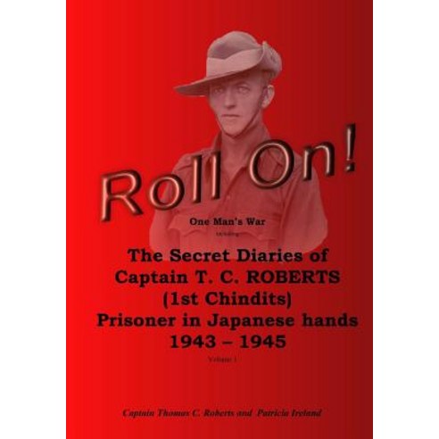 Roll On!: One Man''s War Including The Secret Diaries Of Captain T. C. Roberts (1st Chindits) Prison... Paperback, Createspace Independent Pub..., English, 9781548162399