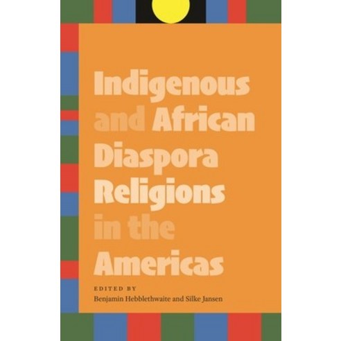 (영문도서) Indigenous and African Diaspora Religions in the Americas Paperback, University of Nebraska Press, English, 9781496236074