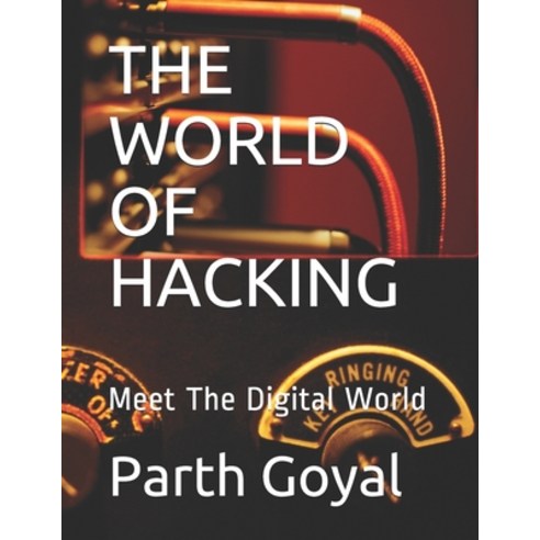 The World of Hacking: Meet The Digital World Paperback, Independently Published, English, 9798636237792