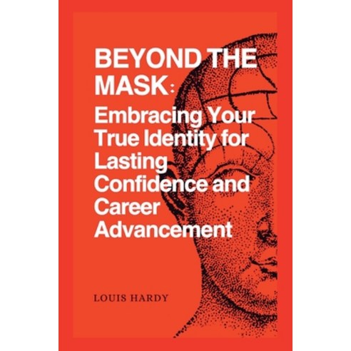 (영문도서) Beyond the Mask: Embracing Your True Identity for Lasting Confidence and Career Advancement Paperback, Independently Published, English, 9798393504601
