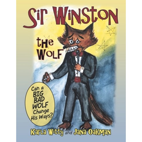 Sir Winston the Wolf: Can a Big Bad Wolf Change His Ways? Paperback, Xlibris Us