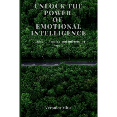 (영문도서) Unlock the Power of Emotional Intelligence: A Guide to Reading and Influencing People Paperback, Independently Published, English, 9798371545770