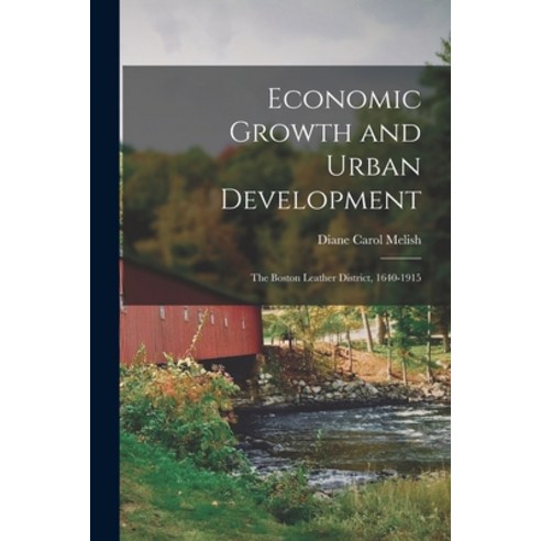 (영문도서) Economic Growth and Urban Development: The Boston Leather District 1640-1915 Paperback, Legare Street Press, English, 9781019257760
