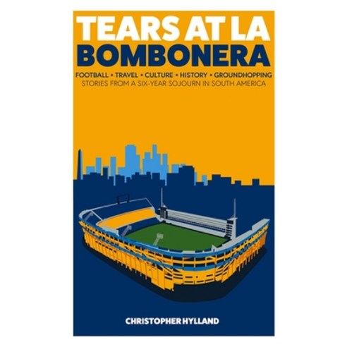 Tears at La Bombonera: Stories from a Six-Year Sojourn in South America Hardcover, Pitch Publishing, English, 9781785317590
