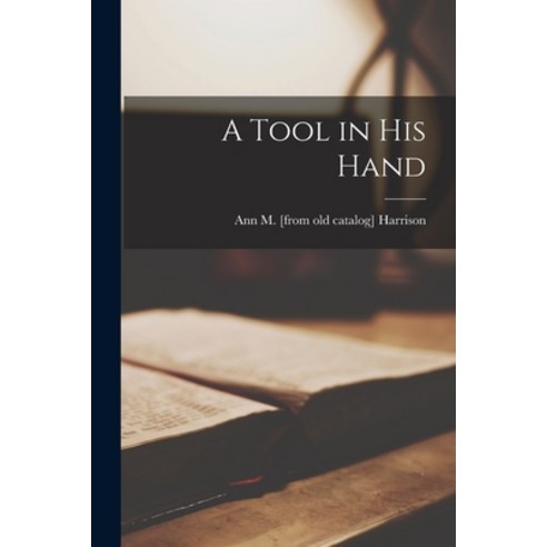 (영문도서) A Tool in His Hand Paperback, Hassell Street Press, English, 9781015185128
