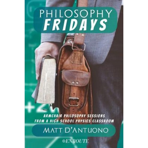 (영문도서) Philosophy Fridays: Armchair Philosophy Sessions from a High School Physics Classroom Paperback, En Route Books & Media, English, 9781950108107